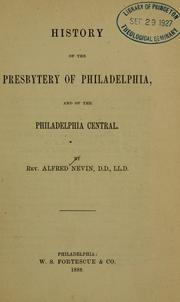 Cover of: History of the presbytery of Philadelphia, and of the Philadelphia Central by Alfred Nevin