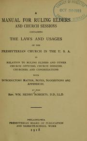 Cover of: manual for ruling elders and church sessions: containing the laws and usages of the Presbyterian church in the U.S.A. in relation to ruling elders and other church officers, church sessions, churches, and congregations : with introductory matter, notes, suggestions and appendix