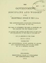 Cover of: government, discipline, and worship of the Presbyterian Church in the U.S.A.: as ratified and adopted by the Synod of New York and Philadelphia in ... 1788, and as amended in ... 1805-1912 ...