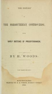 Cover of: The history of the Presbyterian controversy: with early sketches of Presbyterianism