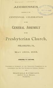 Cover of: Addresses delivered at the celebration of the centennial of the general assembly of the Presbyterian Church in the Academy of Music and Horticultural Hall, Philadelphia, on May 24th, 1888. by Roberts, William Henry