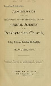 Cover of: Addresses delivered at the celebration of the centennial of the General Assembly of the Presbyterian Church