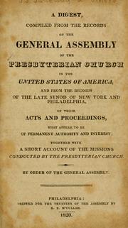Cover of: Digest compiled from the records of the General Assembly of the Presbyterian Church in the United States of America, and from the records of the late Synod of New York and Philadelphia, of their acts and proceedings ... together with a short account of the missions conducted by the Presbyterian Church.