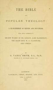 Cover of: Bible and popular theology: a restatement of truthes and principles with special reference to recent works of Dr. Liddon, Lord Hatheafery, The right honorable W. E. Gladstone, and others