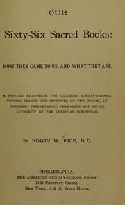 Cover of: Our sixty-six sacred books : how they came to us, and what they are: a popular hand-book for colleges, Sunday-schools ... on the origin, authorship, preservation, character and divine authority of the Christian scriptures.