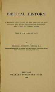 Cover of: Biblical history: a lecture delivered at the opening of the term of the Union Theological Seminary, New York, September 19, 1889 : with an appendix ...