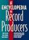 Cover of: The Encyclopedia of Record Producers