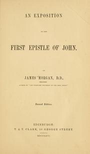 Cover of: An exposition of the First epistle of John. by James Morgan
