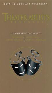 Cover of: Theater artist's resource: the Watson-Guptill guide to academic and conservatory programs, studios and studio schools, workshops, festivals and conferences, artists' colonies and residencies, internships and apprenticeships