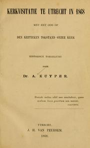 Cover of: Kerkvisitatie te Utrecht in 1868: met het oog op den kritieken toestand onzer kerk.