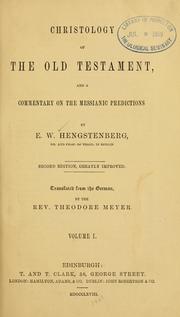 Cover of: Christology of the Old Testament, and a commentary on the messianic predictions by Ernst Wilhelm Hengstenberg