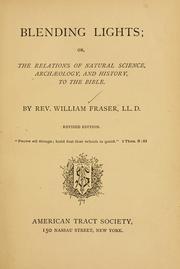 Cover of: Blending lights; or, The relations of natural science, archaeology, and history, to the Bible