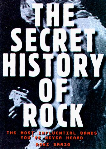 The secret history of rock by Roni Sarig