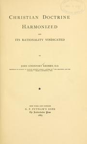 Cover of: Christian doctrine harmonized and its rationality vindicated | John Steinfort Kedney