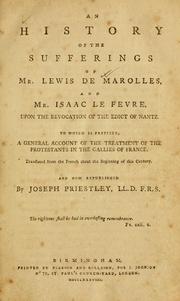 Cover of: An history of the sufferings of Mr. Lewis de Marolles, and Mr. Isaac Le Fevre, upon the revocation of the Edict of Nantz by Translated from the French about the beginning of this century, and now republished by Joseph Priestley.