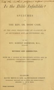 Cover of: Is the Bible infallible?: speeches in the Rev. Dr. Dods' case in the Free Presbytery of Glasgow on 5th September and 27th November 1877 ; with Dr. C. Hodge of Princeton's letter, and an appendix containing the committee of Presbytery's report