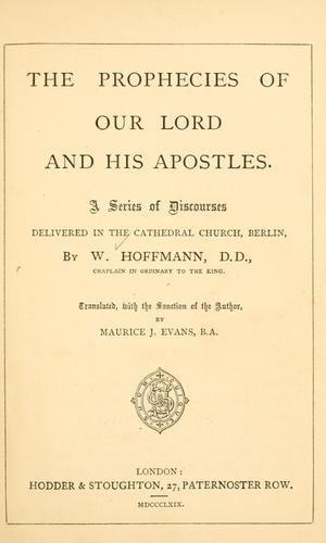 The prophecies of our Lord and his Apostles by Hoffmann, Wilhelm