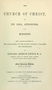 Cover of: The church of Christ, in its idea, attributes, and ministry: with a particular reference to the controversy on the subject between Romanists and Protestants