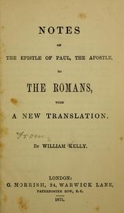 Cover of: Notes on the Epistle of Paul, the apostle, to the Romans by William Kelly