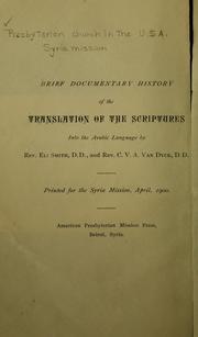 Cover of: Brief documentary history of the translation of the Scriptures into the Arabic language by Presbyterian Church in the U.S.A. Syria Mission.