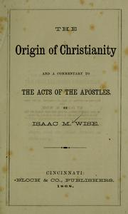 Cover of: The origin of Christianity, and a commentary to the Acts of the Apostles. by Isaac Mayer Wise