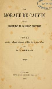 Cover of: La morale de Calvin d'après l'Institution de la religion chrétienne by L. J. Nazelle