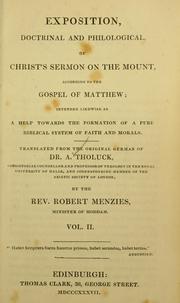 Cover of: Exposition, doctrinal and philological of Christ's Sermon on the Mount, according to the Gospel of Matthew: intended likewise as a help towards the formation of a pure Biblical system of faith and morals