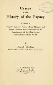 Cover of: Crises in the history of the papacy: a study of twenty famous popes whose careers and whose influence were important in the development of the church and in the history of the world