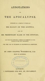 Cover of: Annotations on the Apocalypse: intended as a sequel to those of Mr. Elsley on the Gospels and of Mr. Prebendary Slade on the Epistles, and thus to complete a series of comments on the whole of the New Testament, for the use of students in prophetical Scripture.