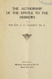 Cover of: The authorship of the Epistle to the Hebrews: read before the Ministerial Association of Erie, Pa., March 30th, 1914.