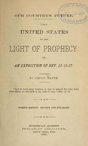 Cover of: Our country's future: the United States in the light of prophecy; or, An exposition of Rev. 13:11-17.