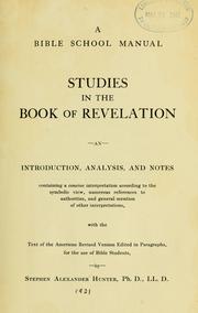 Cover of: A Bible school manual: studies in the book of Revelation; an introduction, analysis, and notes, containing a concise interpretation according to the symbolic view, numerous references to authorities, and general mention of other interpretations, with the text of the American revised version edited in paragraphs, for the use of Bible students