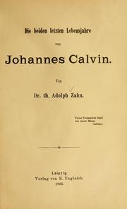 Cover of: Die beiden letzten Lebensjahre von Johannes Calvin. by Adolf Zahn, Adolf Zahn