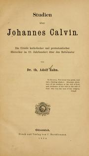 Cover of: Studien über Johannes Calvin: die Urteile katholischer und protestantischer Historiker im 19. Jahrhundert über den Reformator.