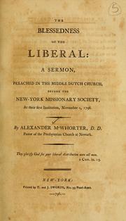Cover of: blessedness of the liberal: a sermon preached in the Middle Dutch Church, before the New-York Missionary Society, at their first Institution, November 1, 1796