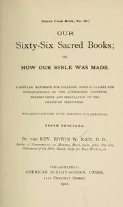 Cover of: Our sixty-six sacred books; or, How our Bible was made: a popular handbook for colleges, normal classes and Sunday-schools on the authorship, contents, preservation and circulation of the Christian scriptures.