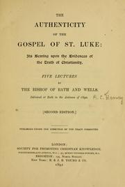 Cover of: The authenticity of the Gospel of St. Luke: its bearing upon the evidences of the truth of Christianity : delivered at Bath in the autumn of 1890 : five lectures
