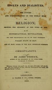 Cover of: Essays and dialogues, on the powers and susceptibilities of the human mind for religion: showing the necessity of the word of God, or of supernatural revelation, to the existence of it in the present fallen state of man: and on many other of the most important subjects of Christianity.