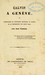 Cover of: Calvin a Genève: ou, Appréciation de l'influence religieuse et sociale de ce réformateur sur cette ville