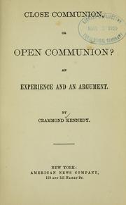 Cover of: Close communion, or open communion: an experience and an argument