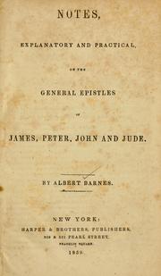 Cover of: Notes, explanatory and practical, on the General epistles of James, Peter, John and Jude... by Albert Barnes