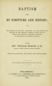 Cover of: Baptism tested by scripture and history: or the teaching of the Holy Scriptures, and the practice and teaching of the Christian church in every age succeeding the Apostolic, compared in relation to the subjects and modes of baptism