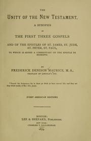 Cover of: The unity of the New Testament: a synopsis of the first three gospels and of the epistles of St. James, St. Jude, St. Peter, St. Paul, to which is added a commentary on the Epistle to the Hebrews.