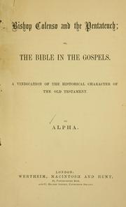 Cover of: Bishop Colenso and the Pentateuch, or, The Bible in the Gospels: a vindication of the historical character of the Old Testament
