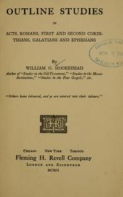 Outline studies in Acts, Romans, First and Second Corinthians, Galatians and Ephesians by William Gallogly Moorehead