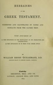 Cover of: Hebraisms in the Greek Testament: exhibited and illustrated by notes and extracts from the sacred text ; with specimens of (1) the influence of the Septuagint on its character and construction ; (2) the deviations in it from pure Greek style.