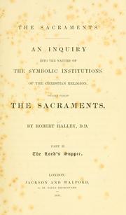 Cover of: The Sacraments: an inquiry into the nature of the symbolic institutions of the Christian religion, usually called the Sacraments.