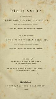 Cover of: discussion of the question, Is the Roman Catholic religion, in any or in all its principles or doctrines, inimical to civil or religious liberty?: And of the question, Is the Presbyterian religion, in any or in all its principles or doctrines, inimical to civil or religious liberty?