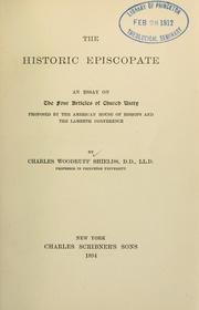 Cover of: The historic episcopate: an essay on the four articles of church unity proposed by the American House of Bishops and The Lambeth Conference