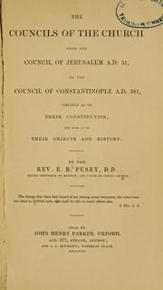 The councils of the church from the council of Jerusalem A.D. 51, to the council of Constantinople A.D. 381, chiefly as to their constitution, but also as to their objects and history by Edward Bouverie Pusey